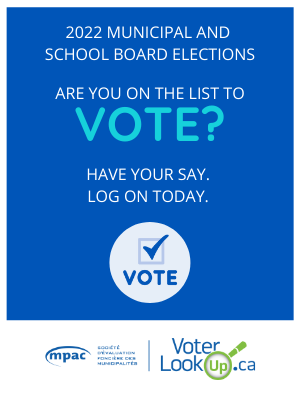 2022 Municipal and school board elections. Are you on the voters' list? Have your say, log on today. Vote.